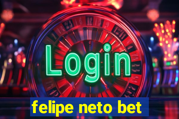 felipe neto bet